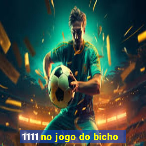 1111 no jogo do bicho